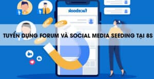 Tuyển dụng nhân sự 8s với vị trí forum và social media seeding