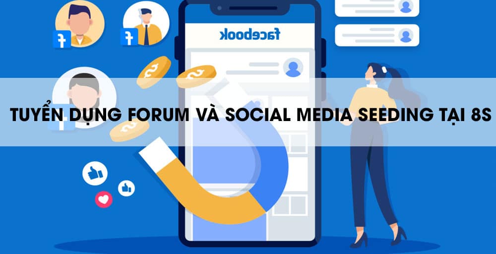 Tuyển dụng nhân sự 8s với vị trí forum và social media seeding
